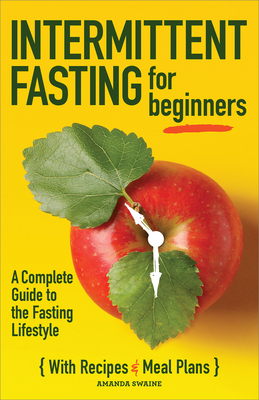 Intermittent Fasting for Beginners: A Complete Guide to the Fasting Lifestyle - Swaine, Amanda