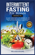 Intermittent Fasting for Women: Get Great Results Thanks To The Ketogenic Diet. The Beginners' Step By Step Guide For Fat And Weight Loss. Take Care Of Your Body, And Be A Happy Woman.