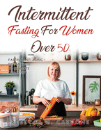 Intermittent Fasting for Women Over 50: Fasting Anti-Aging Diet Method to Promote Longevity