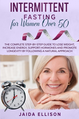 Intermittent Fasting For Women Over 50: The Complete Step-by-Step Guide ...