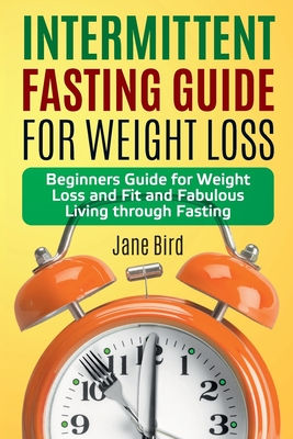 Intermittent Fasting Guide for Weight Loss: Beginners Guide for Weight Loss and Fit and Fabulous Living through Fasting - Nall, Thomas (Editor), and Bird, Jane