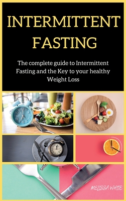 INTERMITTENT FASTING series: The Complete Intermittent Fasting with Practical Guidelines and wellness - White, Melissa