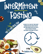 Intermittent Fasting: The 21-day meal plan on what to eat and the three most common mistakes which prevent you from having excellent health and an enviable physique. Lose weight, save money, be happy