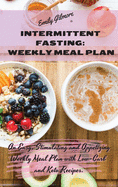 Intermittent Fasting Weekly Meal Plan: An Easy, Stimulating and Appetizing Weekly Meal Plan with Low-Carb and Keto Recipes.