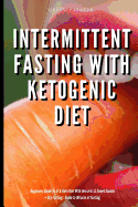Intermittent Fasting With Ketogenic Diet Beginners Guide To IF & Keto Diet With Desserts & Sweet Snacks + Dry Fasting: Guide to Miracle of Fasting