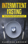 Intermittent Fasting: Your Guide with a Step-By-Step 14-Day Meal for Weight Loss and Feel More Energetic Now!