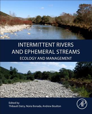 Intermittent Rivers and Ephemeral Streams: Ecology and Management - Datry, Thibault (Editor), and Bonada, Nria (Editor), and Boulton, Andrew J. (Editor)