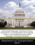 Intermodal Passenger Facilities Project Summaries: A Compendium of Proposed, Active, and Completed Intermodal Passenger Terminal Facilities