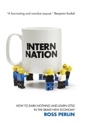 Intern Nation: How to Earn Nothing and Learn Little in the Brave New Economy - Perlin, Ross