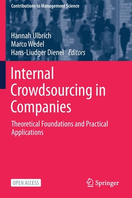 Internal Crowdsourcing in Companies: Theoretical Foundations and Practical Applications - Ulbrich, Hannah (Editor), and Wedel, Marco (Editor), and Dienel, Hans-Liudger (Editor)