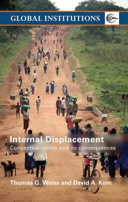 Internal Displacement: Conceptualization and its Consequences - Weiss, Thomas G, and Korn, David A