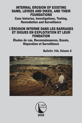 INTERNAL EROSION OF EXISTING DAMS, LEVEES AND DIKES, AND THEIR FOUNDATIONS / L'ROSION INTERNE DANS LES BARRAGES ET DIGUES EN EXPLOITATION ET LEUR FONDATION: Case histories, Investigations, Testing, Remediation and Surveillance / tudes de cas... - ICOLD, CIGB