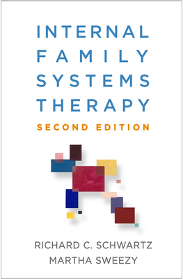 Internal Family Systems Therapy - Schwartz, Richard C, PhD, and Sweezy, Martha, PhD