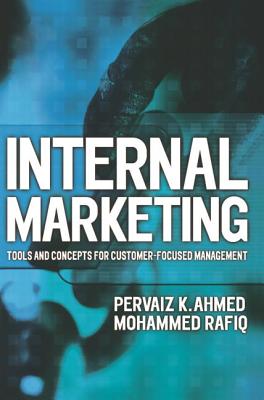 Internal Marketing: Tools and Concepts for Customer-Focused Management - Ahmed, Pervaiz K, and Rafiq, Mohammed