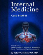 Internal Medicine Over 200 Case Studies: Intended for: Medical Students, Ambulists, Hospitalists, Nurse Practitioners, Physician Assistants