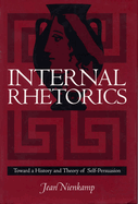 Internal Rhetorics: Toward a History and Theory of Self-Persuasion