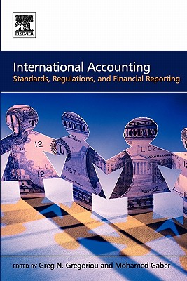 International Accounting: Standards, Regulations, and Financial Reporting - Gregoriou, Greg N (Editor), and Gaber, Mohamed (Editor)