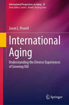 International Aging: Understanding the Diverse Experiences of Growing Old - Powell, Jason L