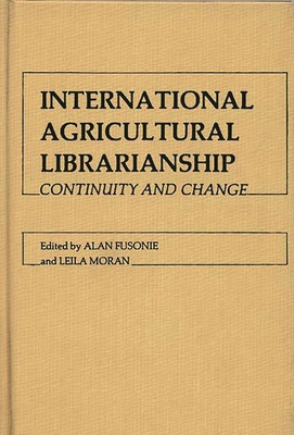 International Agricultural Librarianship: Continuity and Change - Fusonie, Alan, and Moran, Leila, and Unknown