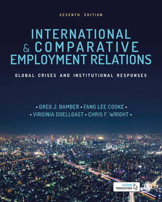 International and Comparative Employment Relations: Global Crises and Institutional Responses - Bamber, Greg J (Editor), and Lee Cooke, Fang (Editor), and Doellgast, Virginia (Editor)