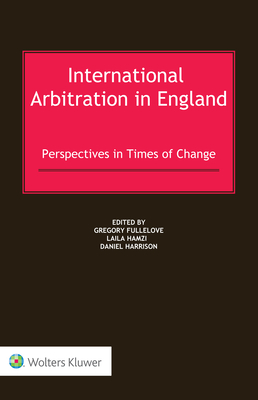 International Arbitration in England: Perspectives in Times of Change - Hamzi, Laila (Editor), and Harrison, Daniel (Editor), and Fullelove, Gregory (Editor)