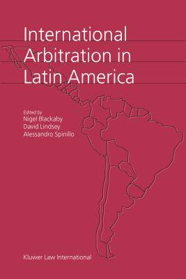International Arbitration in Latin America - Blackaby, Nigel, and Lindsey, David, and Spinillo, Alessandro