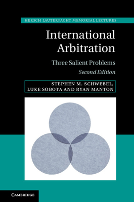 International Arbitration: Three Salient Problems - Schwebel, Stephen M., and Sobota, Luke, and Manton, Ryan