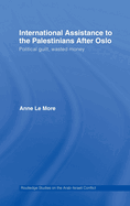 International Assistance to the Palestinians After Oslo: Political Guilt, Wasted Money