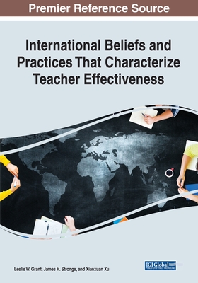 International Beliefs and Practices That Characterize Teacher Effectiveness - Grant, Leslie W (Editor), and Stronge, James H (Editor), and Xu, Xianxuan (Editor)