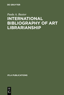 International Bibliography of Art Librarianship: An Annotated Compilation