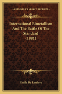 International Bimetallism and the Battle of the Standard (1881)