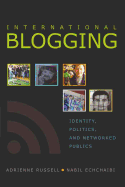 International Blogging: Identity, Politics, and Networked Publics