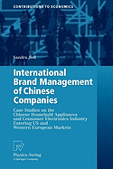 International Brand Management of Chinese Companies: Case Studies on the Chinese Household Appliances and Consumer Electronics Industry Entering US and Western European Markets
