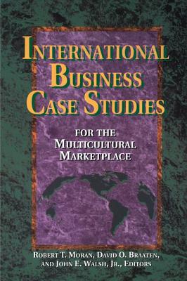 International Business Case Studies For the Multicultural Marketplace - Moran, Robert T., and Braaten Ph.D., David O., and Walsh, D.B.A., John