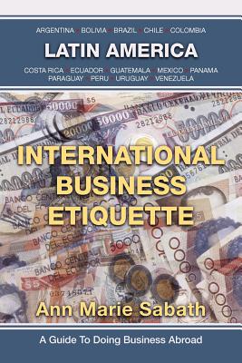 International Business Etiquette: Latin America - Sabath, Ann Marie