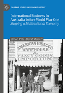 International Business in Australia Before World War One: Shaping a Multinational Economy
