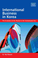 International Business in Korea: The Evolution of the Market in the Globalization Era - Kwon, O Y