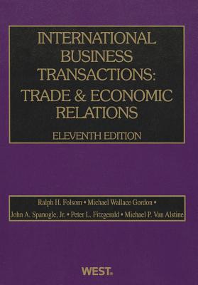 International Business Transactions: Trade & Economic Relations - Folsom, Ralph H, and Gordon, Michael Wallace, and Spanogle, John A, Jr.