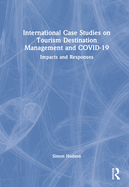 International Case Studies on Tourism Destination Management and Covid-19: Impacts and Responses