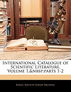 International Catalogue of Scientific Literature, Volume 1, Parts 1-2