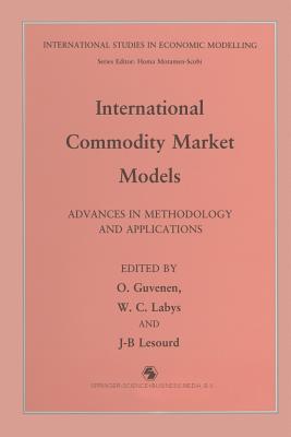 International Commodity Market Models: Advances in Methodology and Applications - Gvenen, O (Editor), and Labys, Walter C (Editor), and Lesourd, J B (Editor)