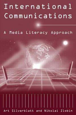 International Communications: A Media Literacy Approach - Silverblatt, Art, and Zlobin, Nikolai