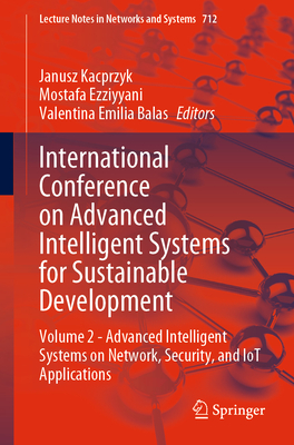 International Conference on Advanced Intelligent Systems for Sustainable Development: Volume 2 - Advanced Intelligent Systems on Network, Security, and IoT Applications - Kacprzyk, Janusz (Editor), and Ezziyyani, Mostafa (Editor), and Balas, Valentina Emilia (Editor)