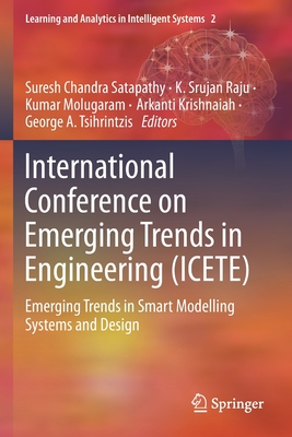 International Conference on Emerging Trends in Engineering (Icete): Emerging Trends in Smart Modelling Systems and Design - Satapathy, Suresh Chandra (Editor), and Raju, K Srujan (Editor), and Molugaram, Kumar (Editor)