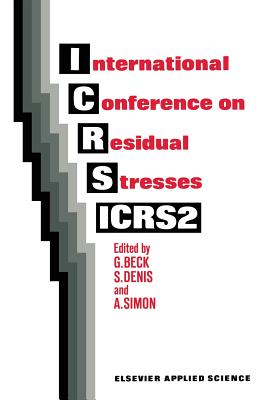 International Conference on Residual Stresses: Icrs2 - Beck, G (Editor), and Denis, S (Editor), and Simon, A (Editor)