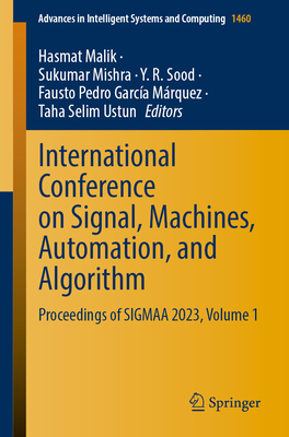 International Conference on Signal, Machines, Automation, and Algorithm: Proceedings of SIGMAA 2023, Volume 1 - Malik, Hasmat (Editor), and Mishra, Sukumar (Editor), and Sood, Y. R. (Editor)