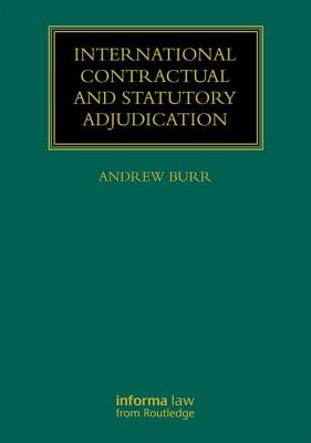 International Contractual and Statutory Adjudication - Burr, Andrew (Editor)