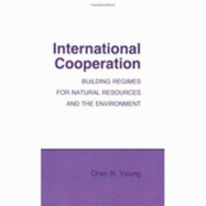 International Cooperation: Building Regimes for Natural Resources and the Environment