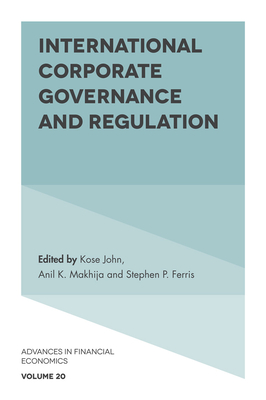 International Corporate Governance and Regulation - Ferris, Stephen P (Editor), and John, Kose (Editor), and Makhija, Anil K (Editor)