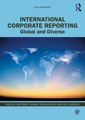 International Corporate Reporting: Global and Diverse - Weetman, Pauline, and Tsalavoutas, Ioannis, and Gordon, Paul